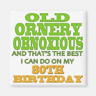 Old Ornery Obnoxious 80th Birthday Gifts Magnet