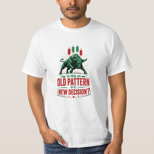 Old Pattern or New Decision Bull Trading Mindset  T-Shirt (Front)