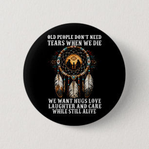 Old People Dont Need Tears When Die Want Hugs Love 6 Cm Round Badge
