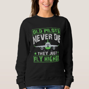 Old Pilots Never Die They Just Fly Higher Aviation Sweatshirt