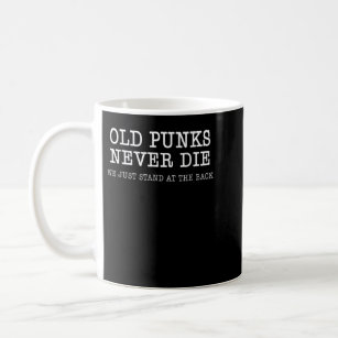 Old Punks Never Die Funny Rock Punk Anarchy Metal  Coffee Mug