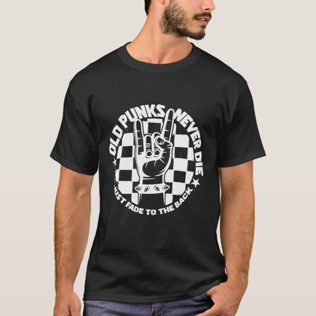Old PUNKS Never Die Punk Rock Music Legend Custom T-Shirt (Front)