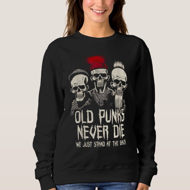 Old Punks Never Die  Punk Rock Sweatshirt (Front)