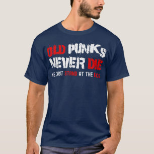 Old Punks Never Die - Rock Music  T-Shirt