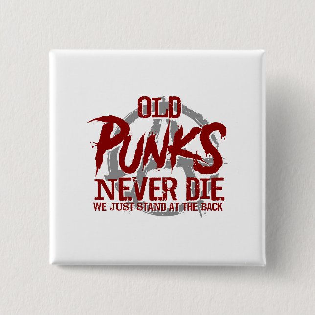Old Punks Never Die We Just Stand At The Back 15 Cm Square Badge (Front)