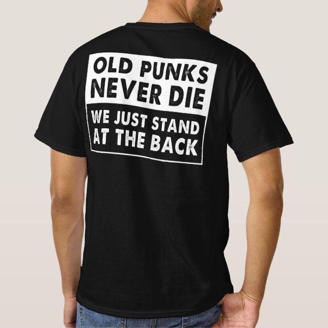 Old Punks Never Die We Just Stand At The Back Funn T-Shirt (Back)