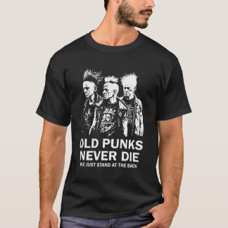 Old Punks Never Die We Stand In The Back T-Shirt