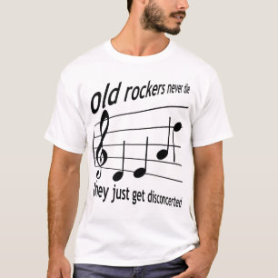 Old Rockers Never Die – They Just Get Disconcerted T-Shirt