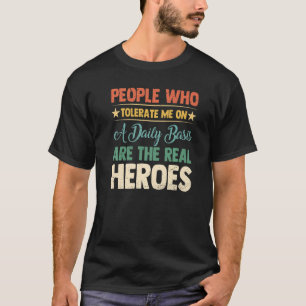 Old Saying People Who Tolerate Me On A Daily Basis T-Shirt