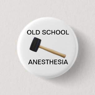 old school anaesthesia with rubber mallet 3 cm round badge