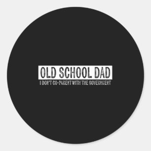 Old School Dad I Dont Co-parent With The Governmen Classic Round Sticker