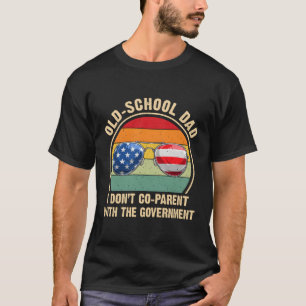 Old-School Dad I Don'T Co-Parent With The Governt T-Shirt