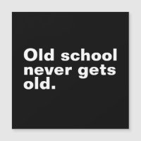 Old School Never Gets Old - Funny Saying Sarcastic