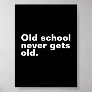 Old School Never Gets Old - Funny Saying Sarcastic Poster
