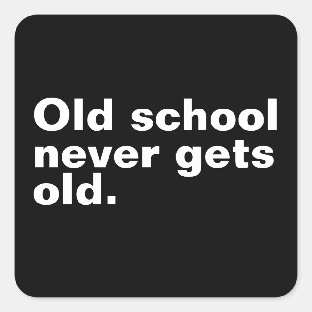 Old School Never Gets Old - Funny Saying Sarcastic Square Sticker (Front)