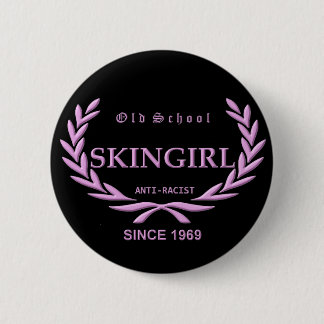 Old School Skingirl - Anti-Racist - Since 1969 6 Cm Round Badge