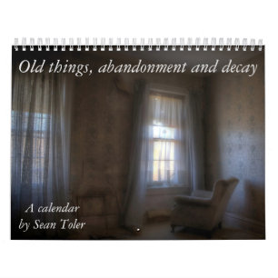 Old things, abandonment and decay: A calendar