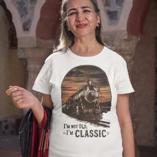 Old Train I'm Not Old I'm Classic T-Shirt