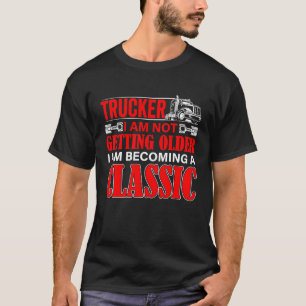 Old Truck Driver Birthday Father Husband Men T-Shirt