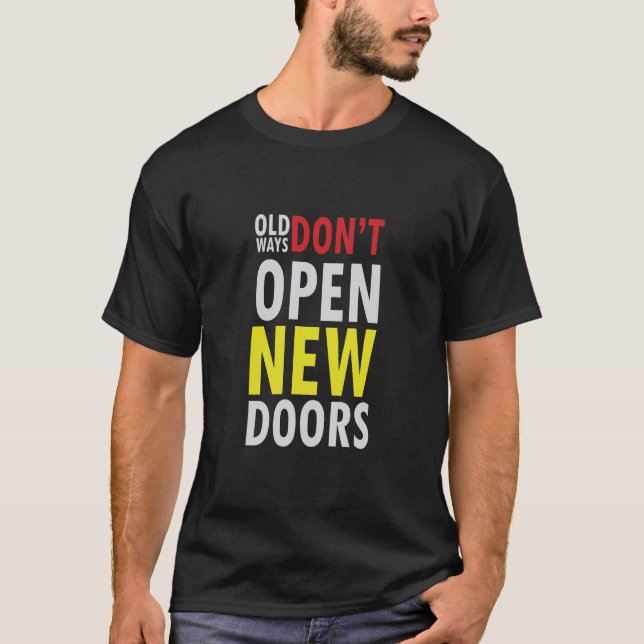 Old Ways Don't Open New Doors T-Shirt (Front)