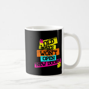 Old Ways Wont Open New Doors Cool Quotes Graphic D Coffee Mug
