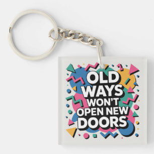 Old Ways Won't Open New Doors Key Ring