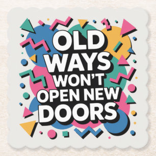 Old Ways Won't Open New Doors Paper Coaster