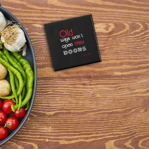 Old ways wont open new ways quote square magnet