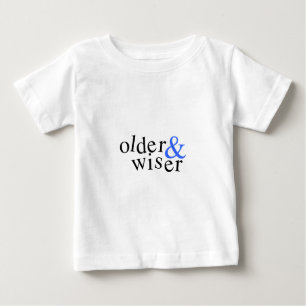 Older and Wiser Baby T-Shirt
