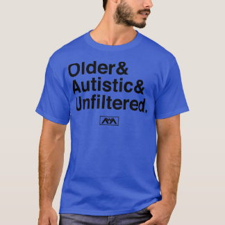 Older Autistic Unfiltered Black T-Shirt