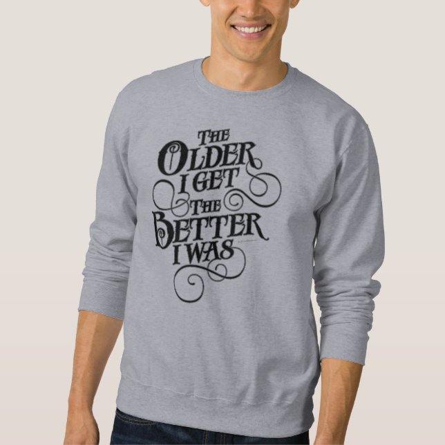 Older Better Sweatshirt (Front)