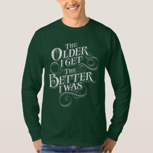 Older Better T-Shirt