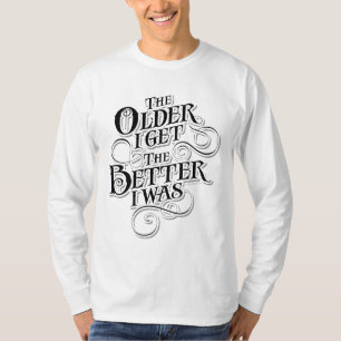 Older Better T-Shirt