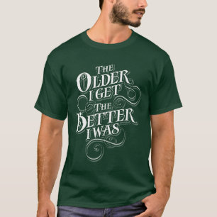 Older Better T-Shirt