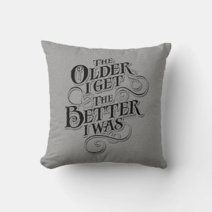 Older Better Throw Pillow