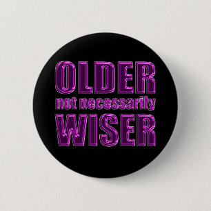 older not wiser 6 cm round badge