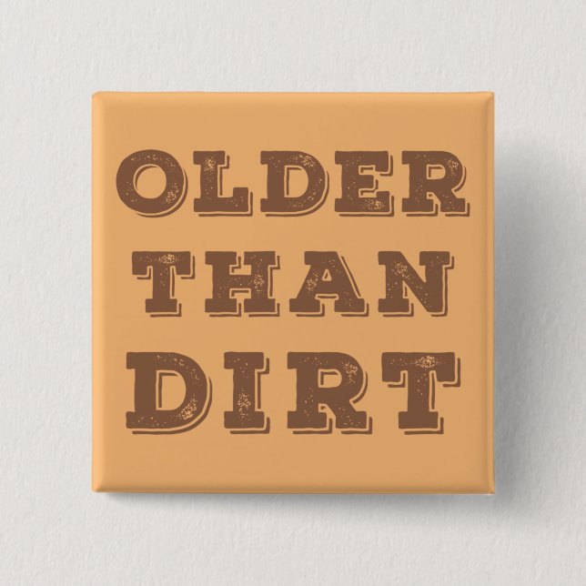 Older Than Dirt     15 Cm Square Badge (Front)