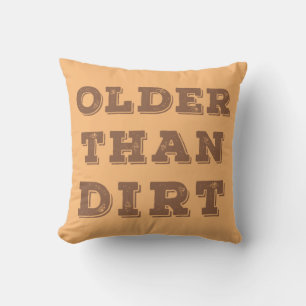 Older Than Dirt   Cushion