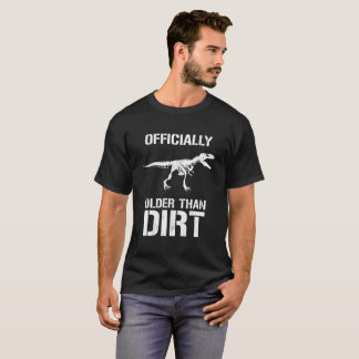 Older Than Dirt Novelty T-Shirt