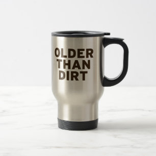 Older than Dirt Travel Mug