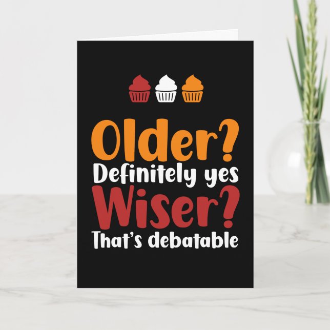 Older Yes Wiser That's Debatable Funny Birthday Card (Front)