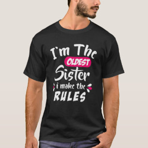 Oldest Sibling  I'm The Oldest Sister I Make The T-Shirt