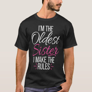 Oldest Sister I Make The Rules Matching Sibling T-Shirt