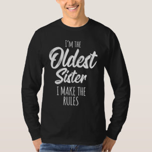 Oldest Sister Shirt I Make The Rules Funny Matchin