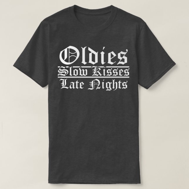 Oldies Slow Kisses Late Nights Chicana Oldies417 T-Shirt (Design Front)