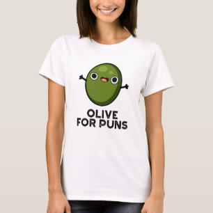 Olive For Puns Funny Olive Fruit Pun T-Shirt
