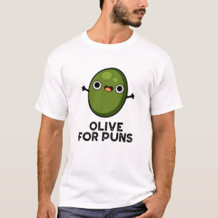Olive For Puns Funny Olive Fruit Pun T-Shirt