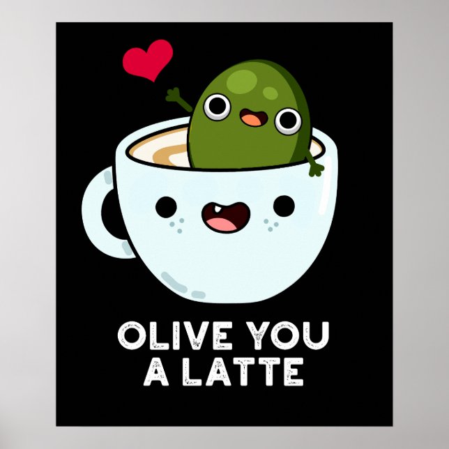 Olive You A Latte Funny Food Pun Dark BG Poster (Front)