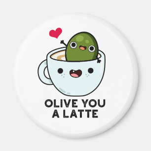 Olive You A Latte Funny Food Pun  Magnet