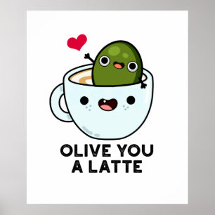 Olive You A Latte Funny Food Pun Poster